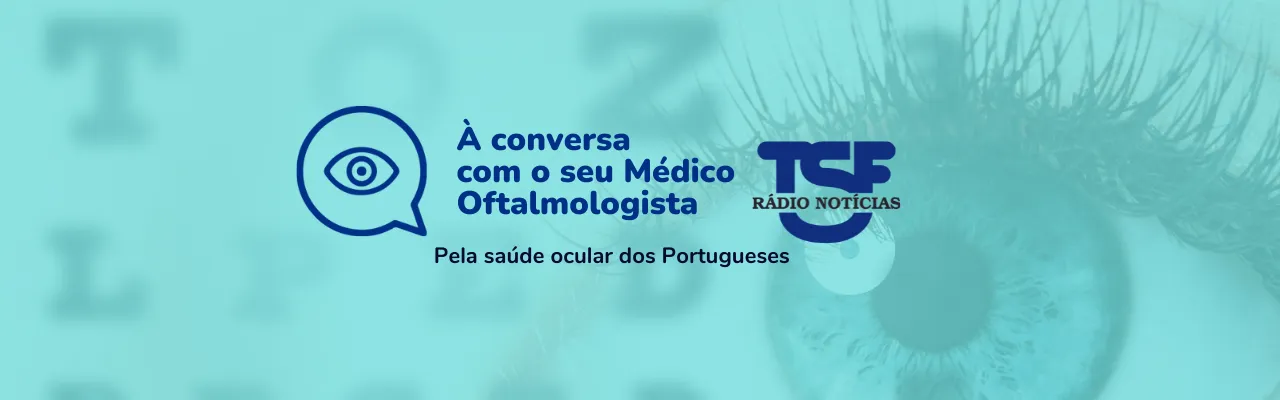 A rubrica “À conversa com o seu Médico Oftalmologista” está de volta à TSF.