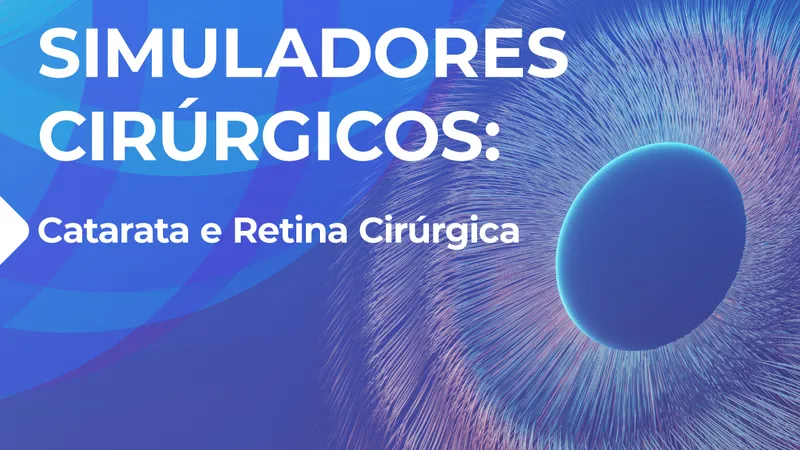 Curso de Simuladores Cirúrgicos: Catarata e Retina Cirúrgica — Lisboa
